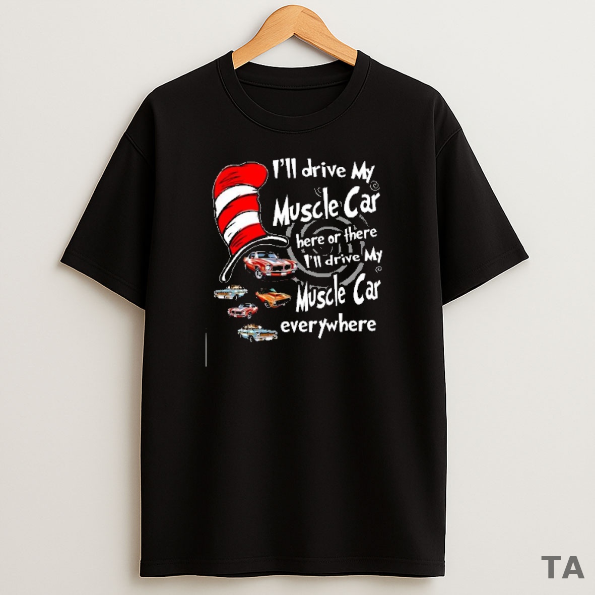 Premium Dr Seuss Car Ill Drive My Mustang Here Or There Ill Drive My Mustang Everywhere Sweatshirt Tee