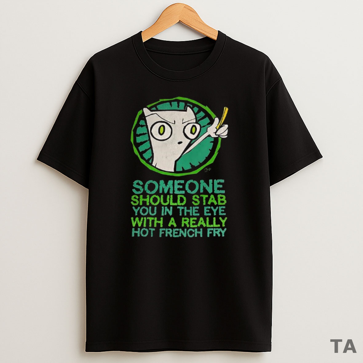 Premium Someone Should Stab You In The Eye With A Really Hot French Fry Sweatshirt Tee