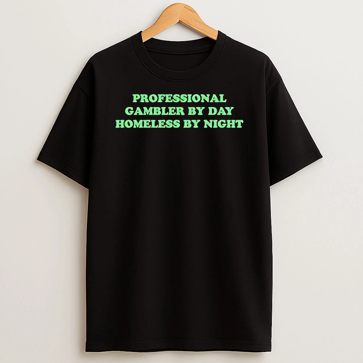 Professional Gambler By Day Homeless By Night Shirts