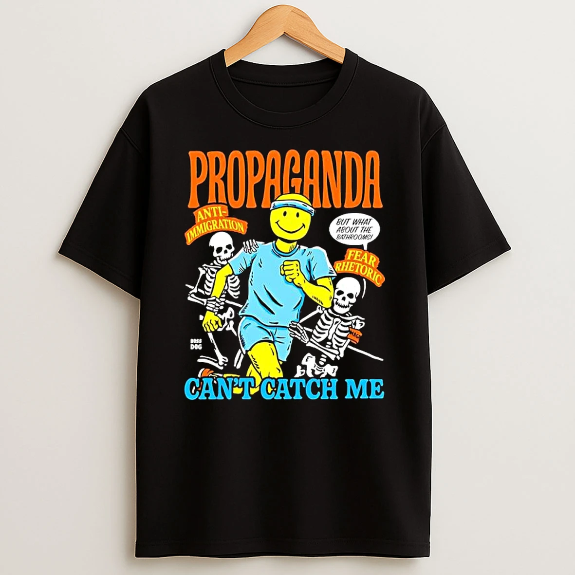 Propaganda Anti Immigration Fear Rhetoric Boss Dog Cant Catch Me Shirts