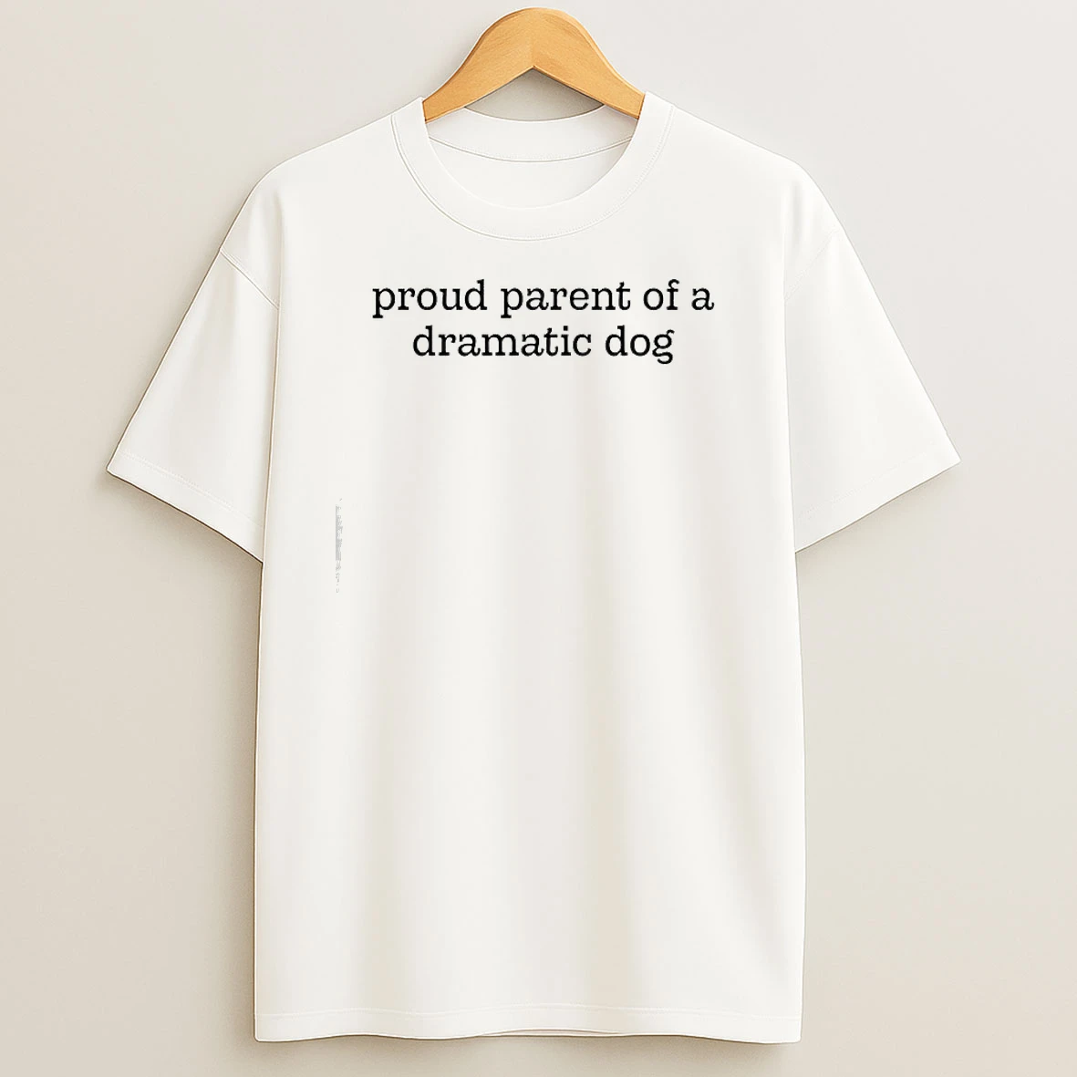 Proud Parent Of A Dramatic Dog T Shirts