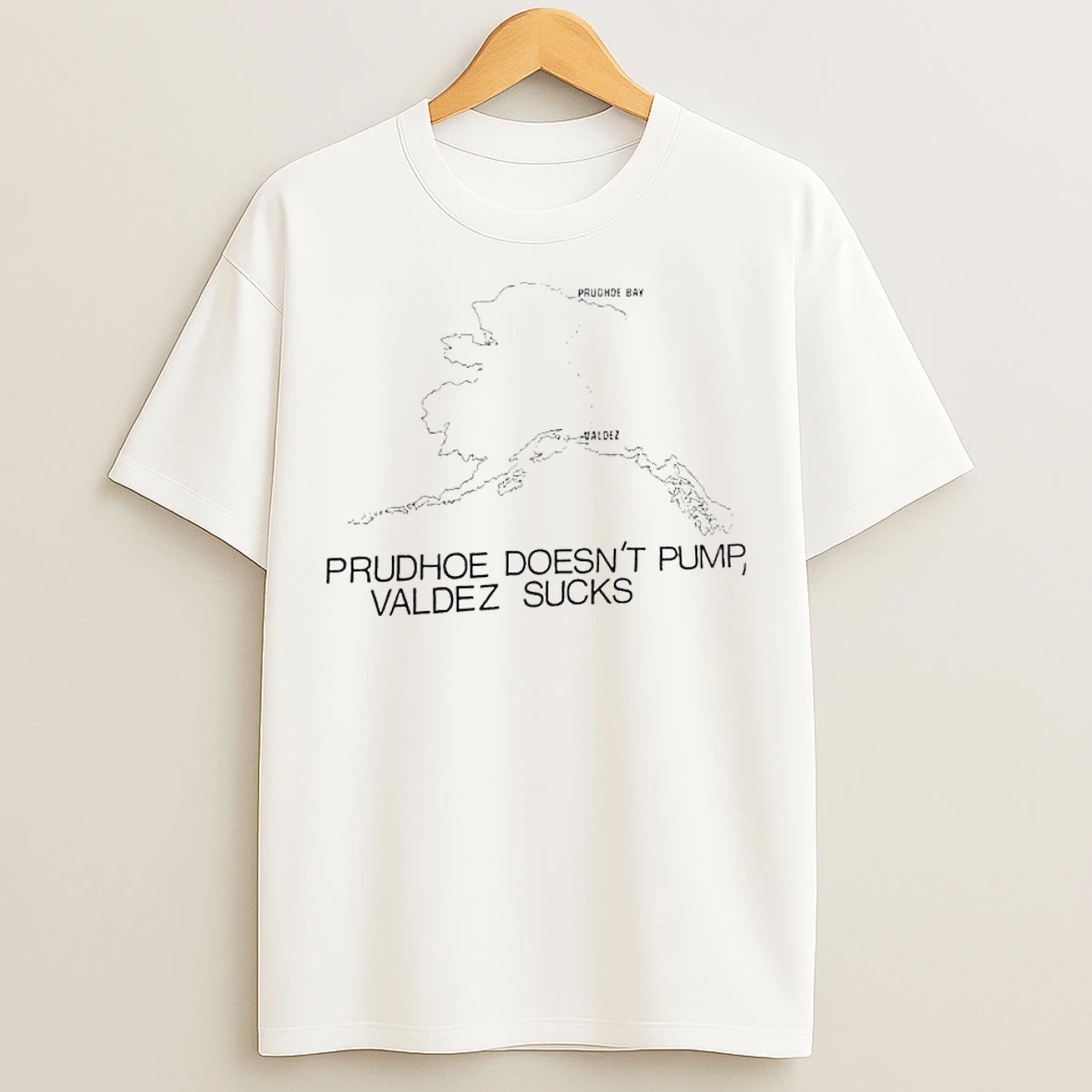 Prudhoe Doesnt Pump Valdez Sucks T Shirts