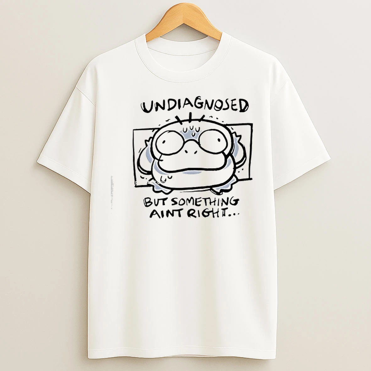 Psyduck Undiagnosed But Something Aint Right T Shirts