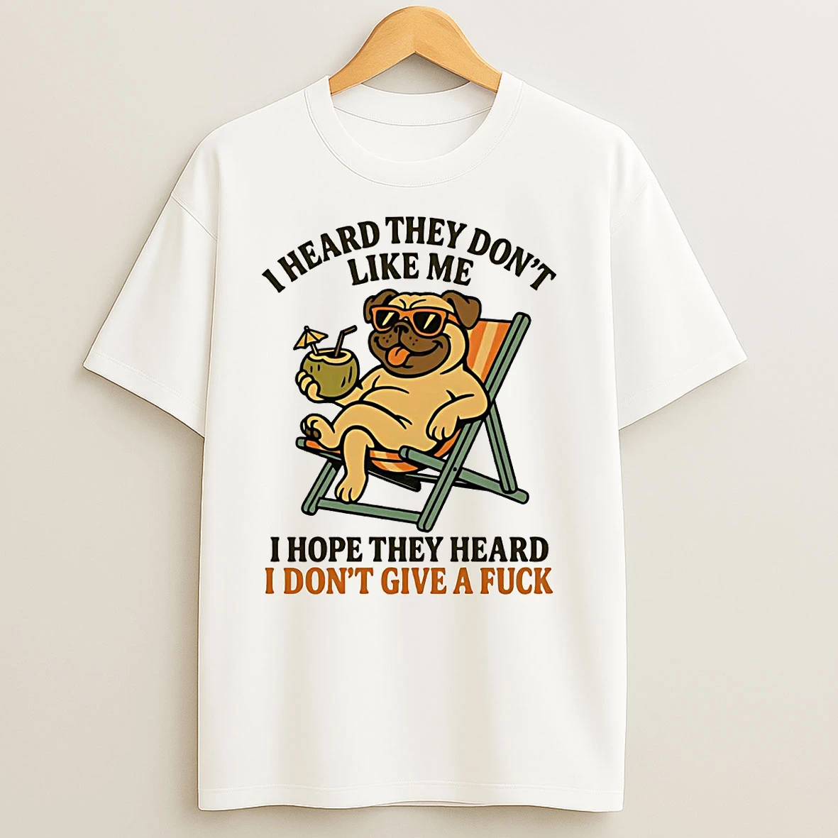 Pug I Heard They Dont Like Me I Hope They Heard T Shirts