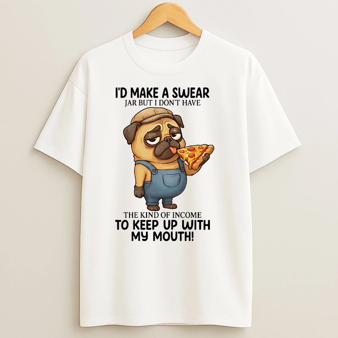 Pug Id Make A Swear Jar But I Dont Have The Kind Of Income T Shirts
