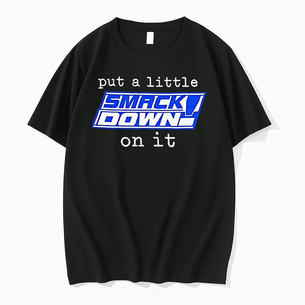 Put A Little On It Smackdown On It Shirts