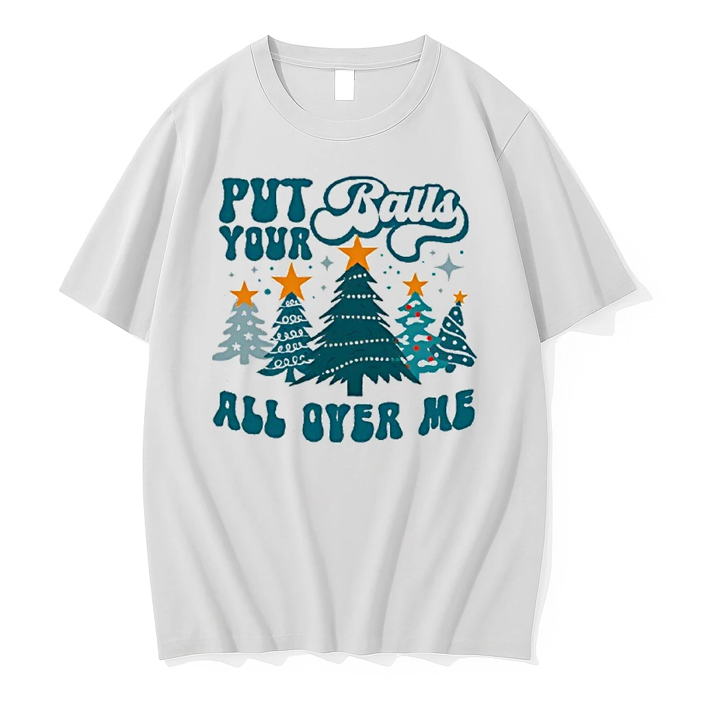 Put Your Balls All Over Me Christmas Shirts