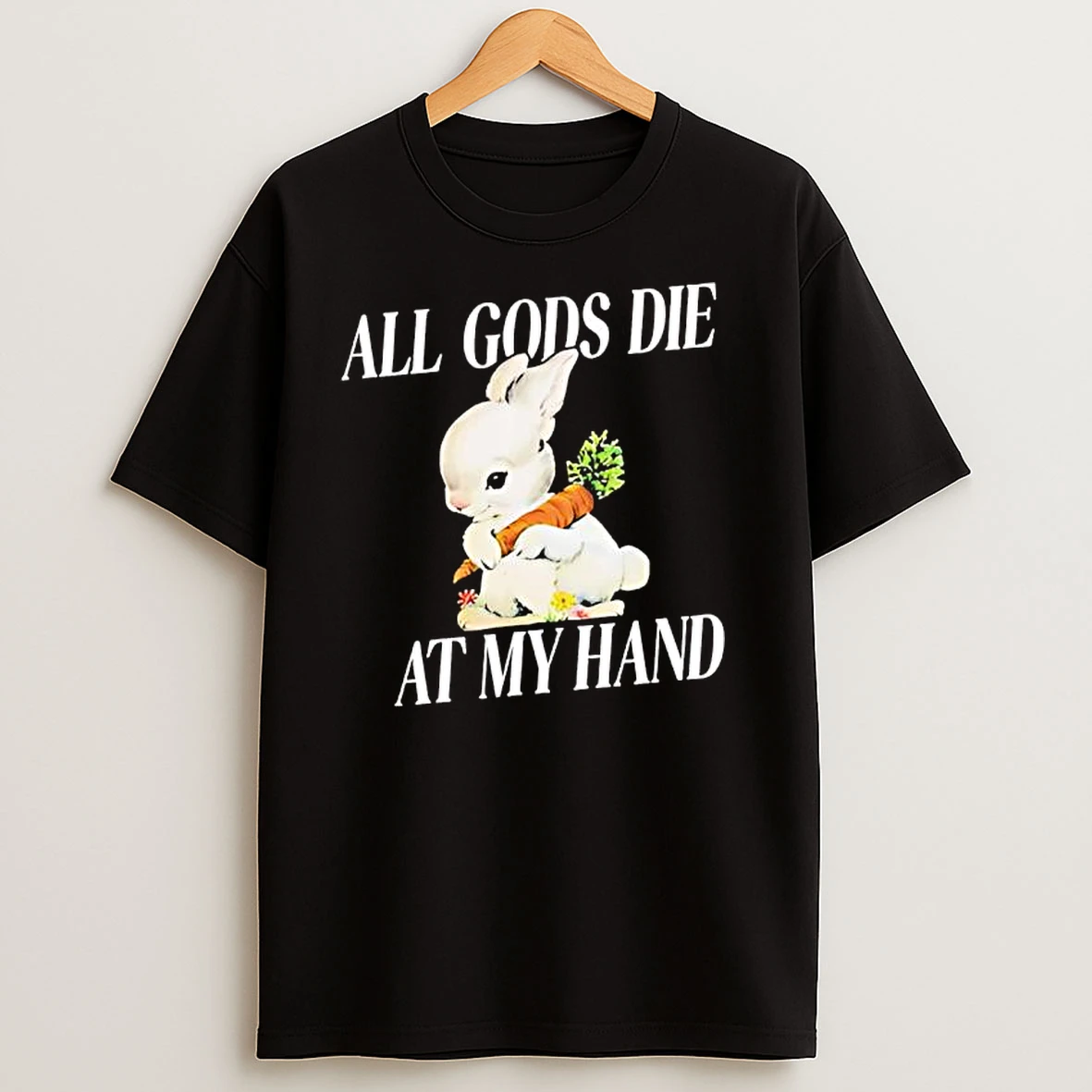 Rabbit All Gods Die At My Hand T Shirts