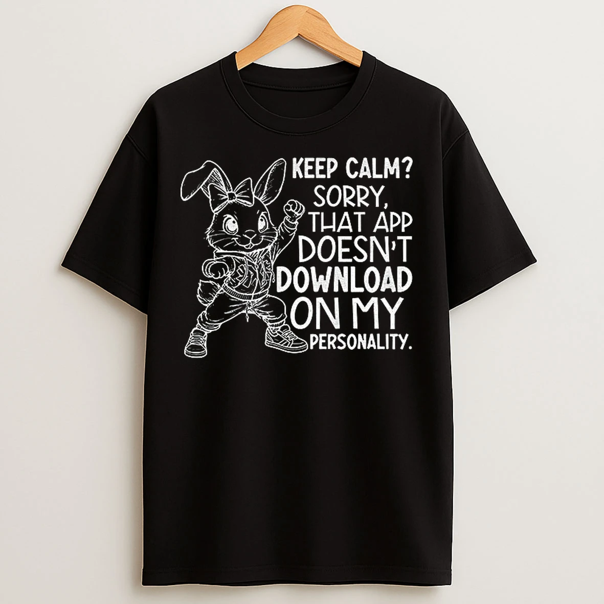 Rabbit Keep Calm Sorry That App Doesnt Download On My Personality T Shirts