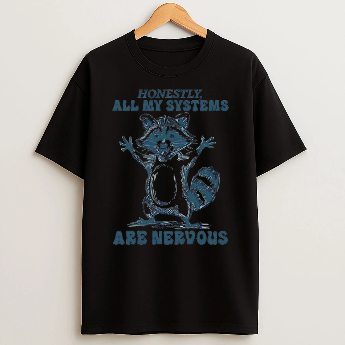 Raccoon Anxiety Honestly All Of My Systems Are Nervous Shirts
