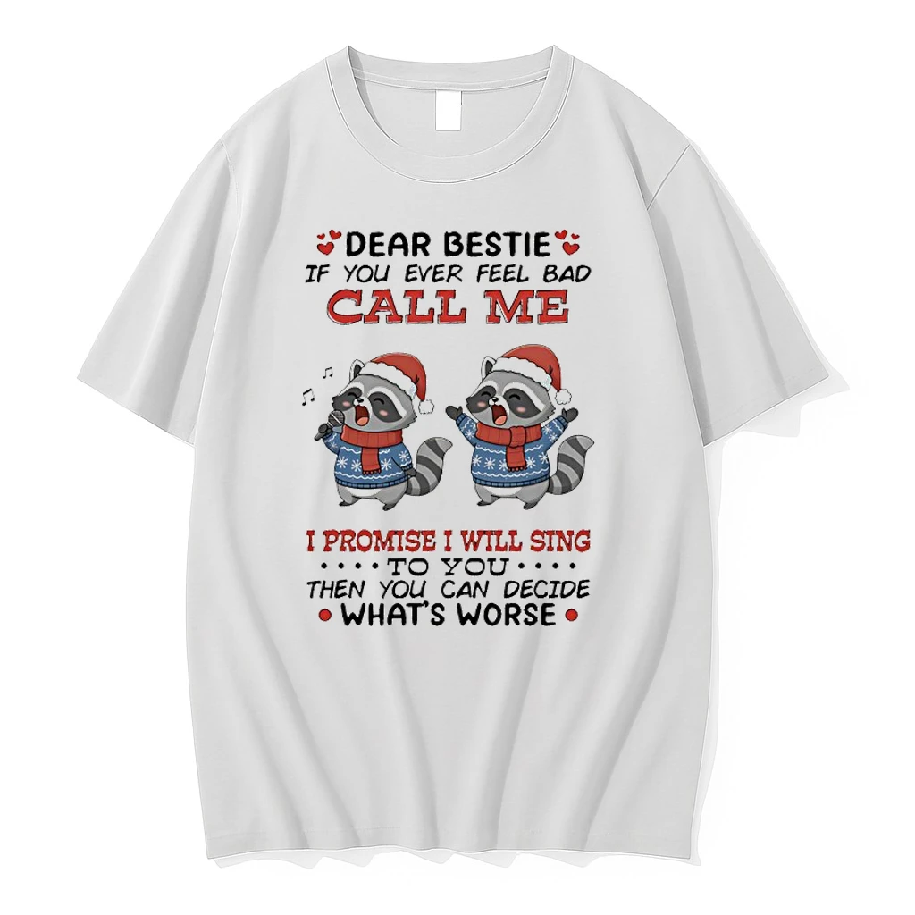 Raccoon Christmas Dear Bestie If You Ever Feel Bad Call Me I Promise I Will Sing To You Then You Can Decide Whats Worse Shirts
