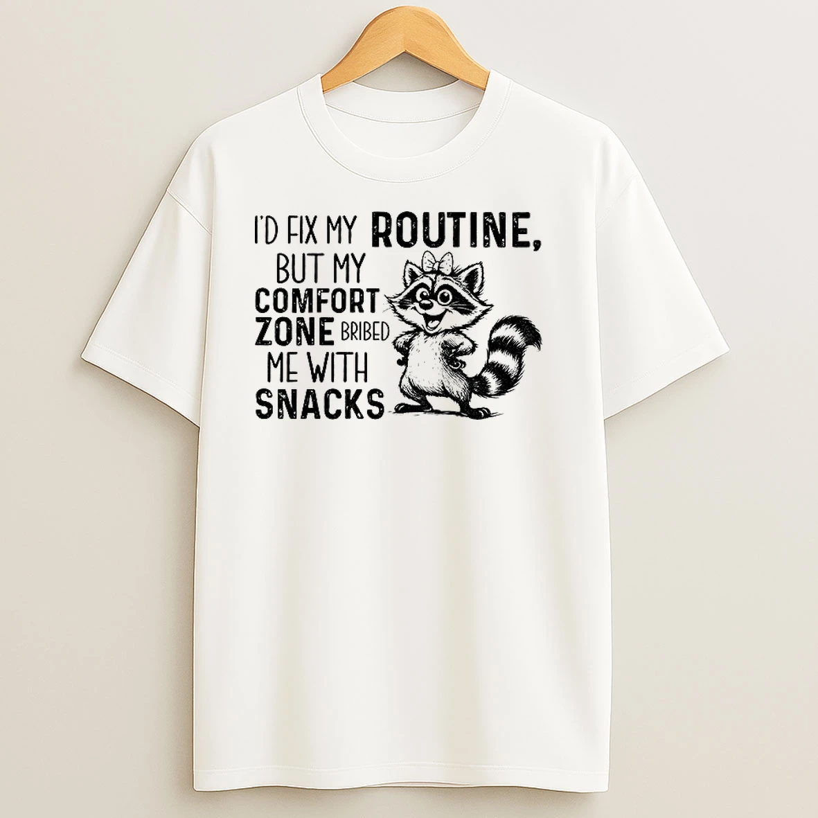 Raccoon Id Fix My Routine But My Comfort Zone Bribed Me With Snacks T Shirts