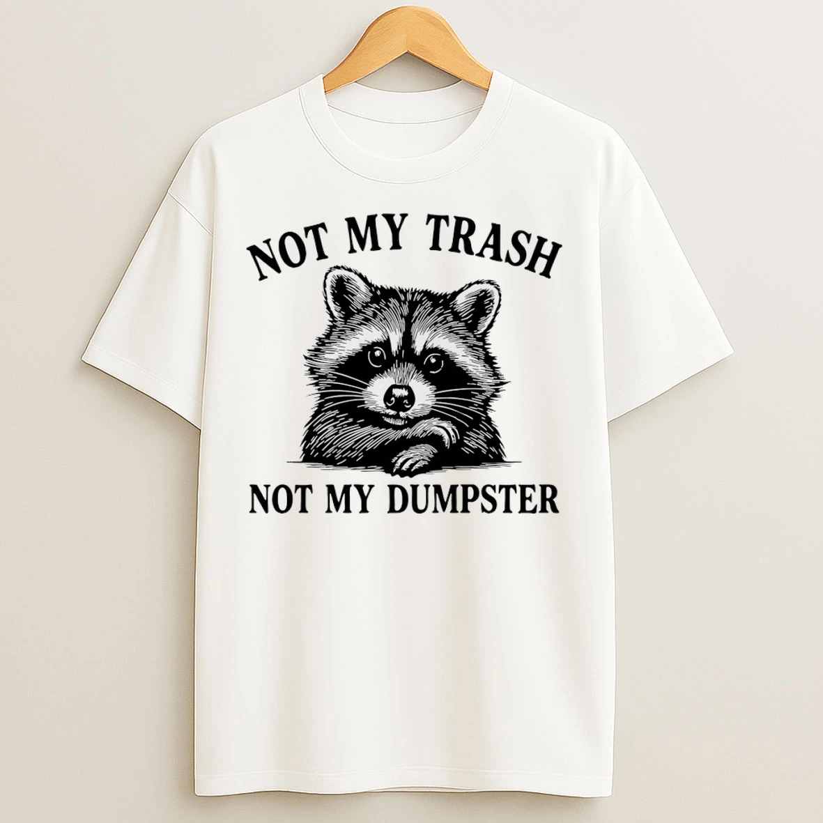 Raccoon Not My Trash Not My Dumpster T Shirts