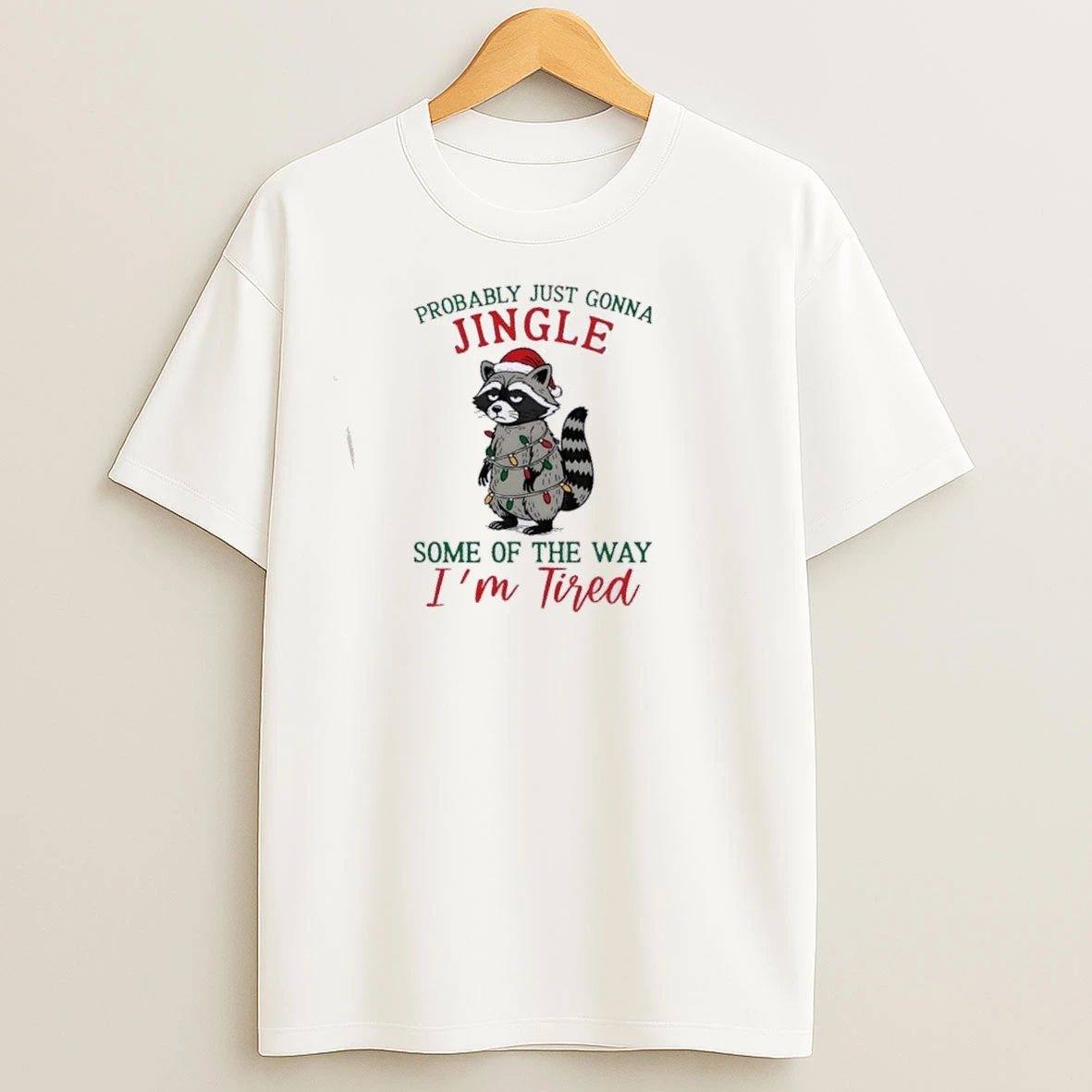 Raccoon Probably Just Gonna Jingle Some Of The Way Im Tired T Shirts