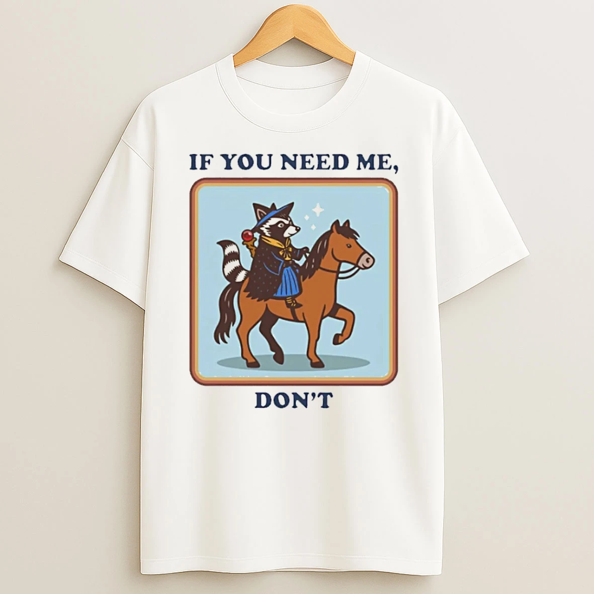 Raccoon Riding Horse If You Need Me Dont Shirts