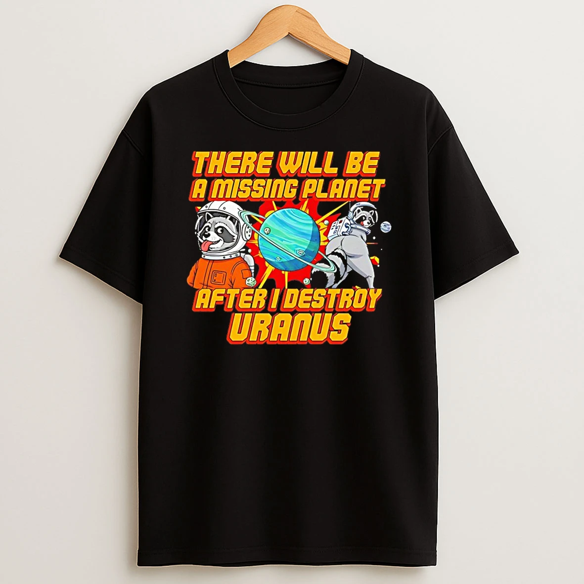 Raccoon There Will Be A Missing Planet After I Destroy Uranus Shirts