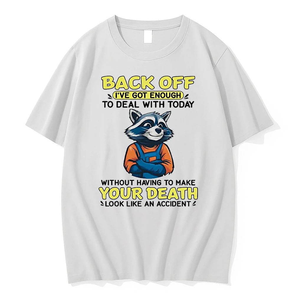 Raccoon Back Off Ive Got Enough Without Having To Make Your Death Shirts