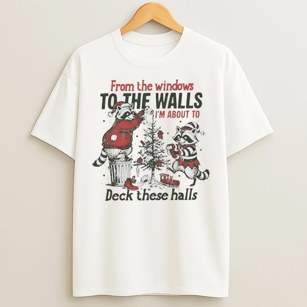 Raccoon From The Windows To The Walls Im About To Deck These Halls Christmas T Shirts
