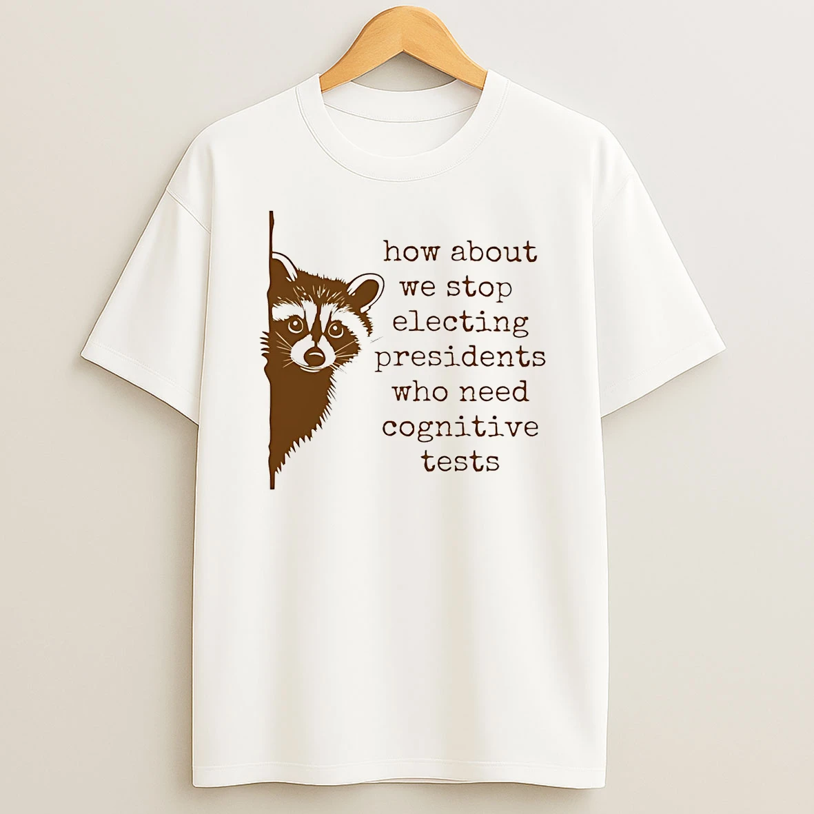 Raccoon How About We Stop Electing Presidents Shirts