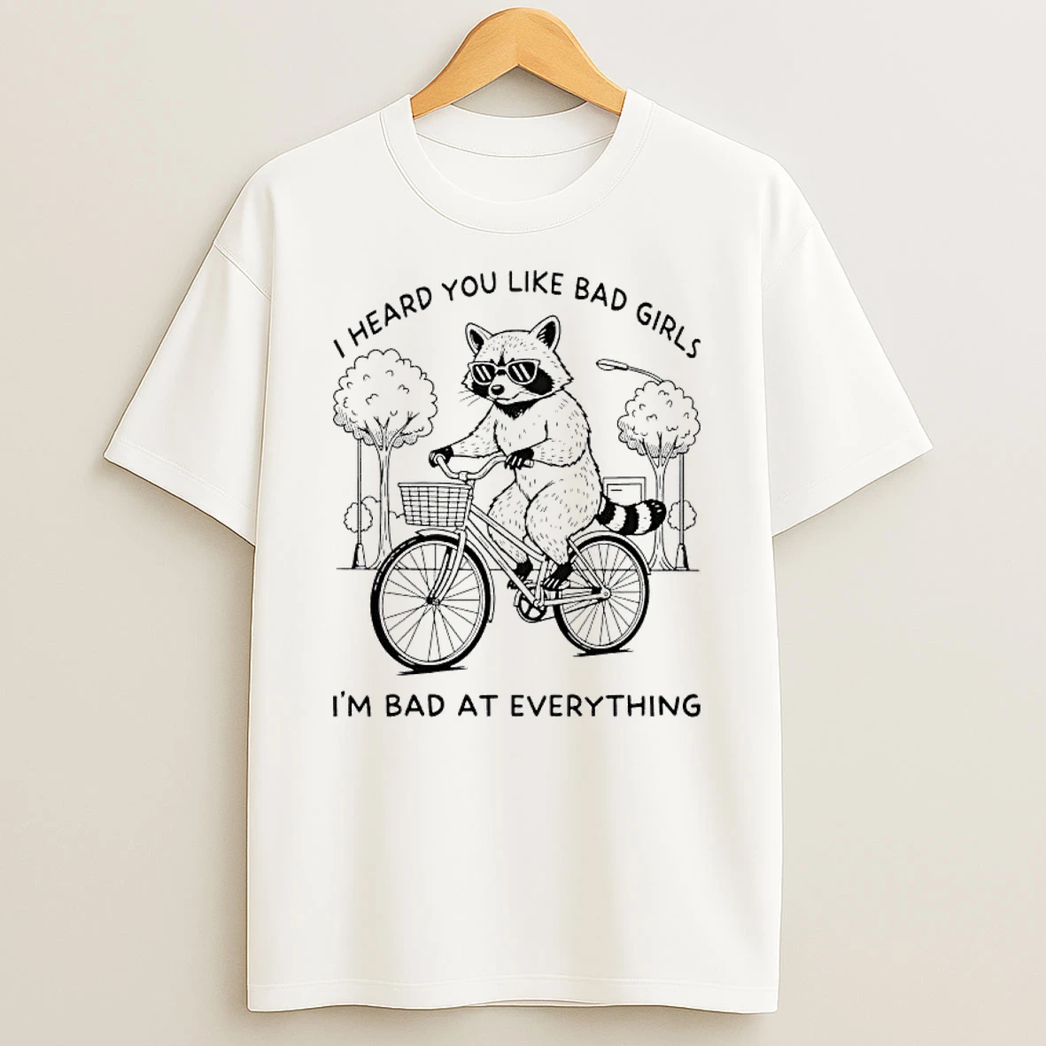Raccoon I Heard You Like Bad Girls Im Bad At Everything Shirts