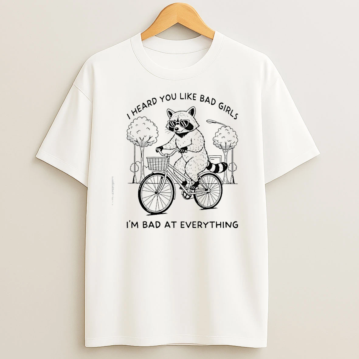 Raccoon I Heard You Like Bad Girls Im Bad At Everything T Shirts
