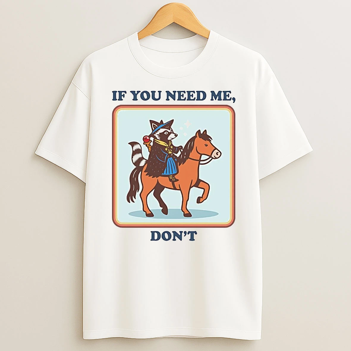 Raccoon If You Need Me Dont Shirts