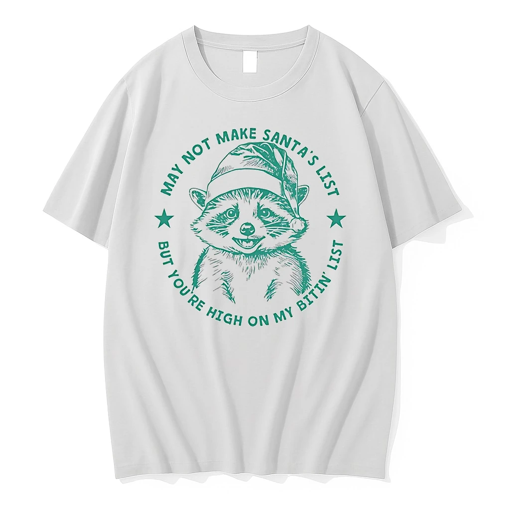 Raccoon May Not Make Santas List But Youre High On My Bitin List Shirts