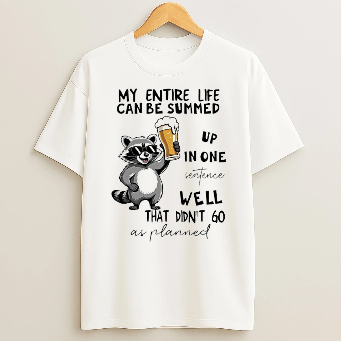 Raccoon My Entire Life Can Be Summed Up In One Senfence Shirts