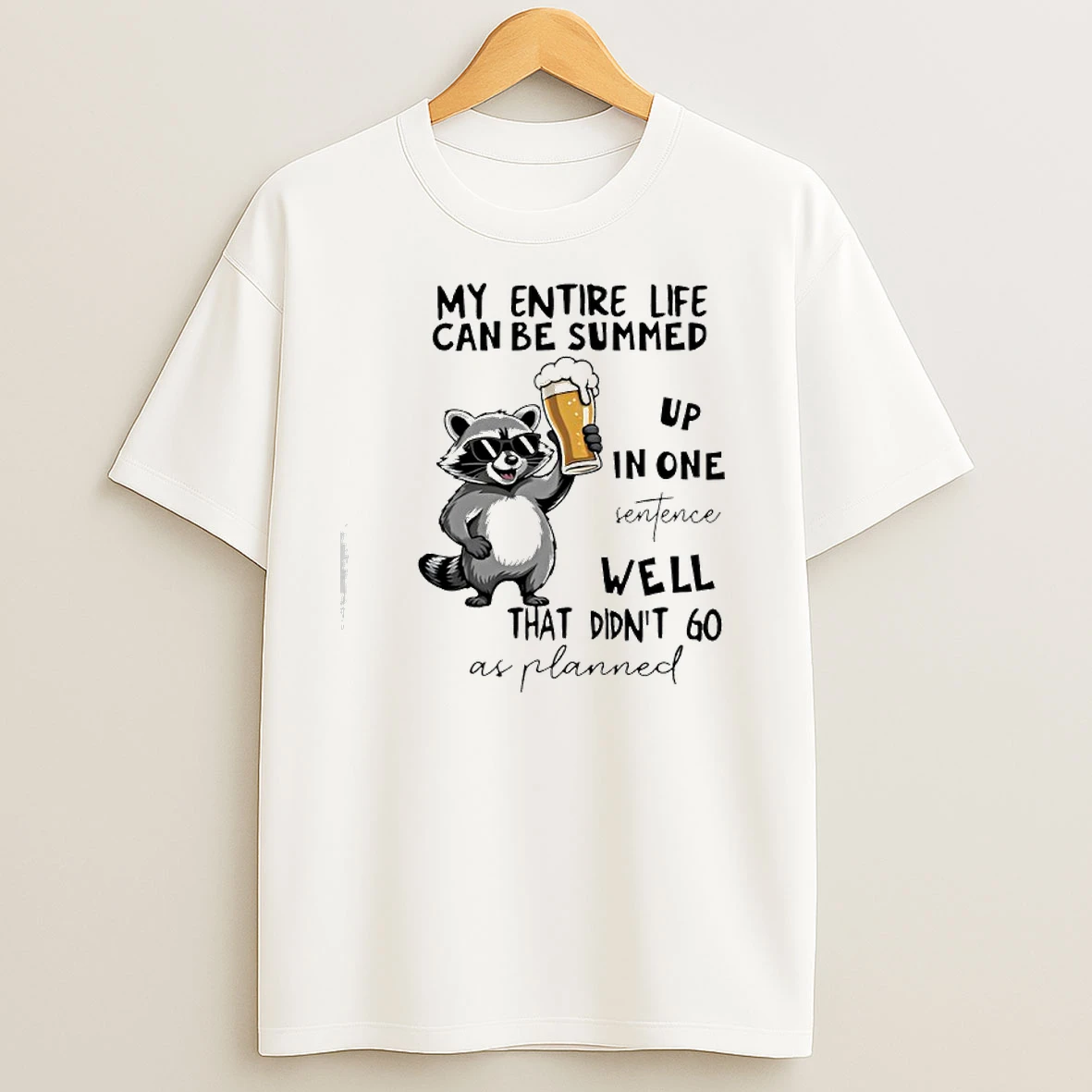 Raccoon My Entire Life Can Be Summed Up In One Senfence T Shirts