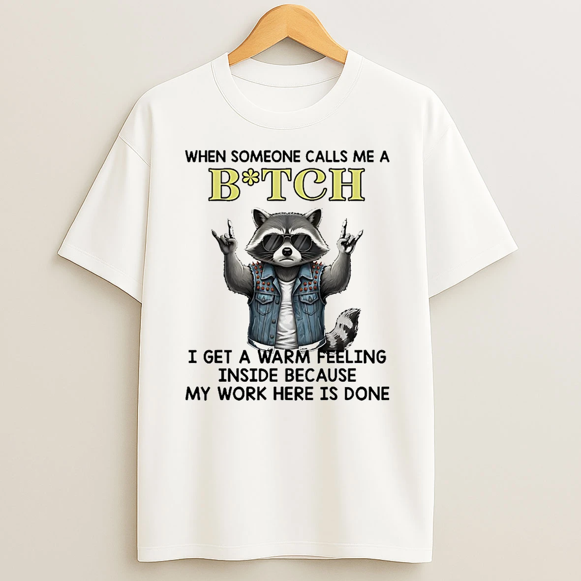 Raccoon When Someone Calls Me A Bitch I Get A Warm Feeling Inside Shirts