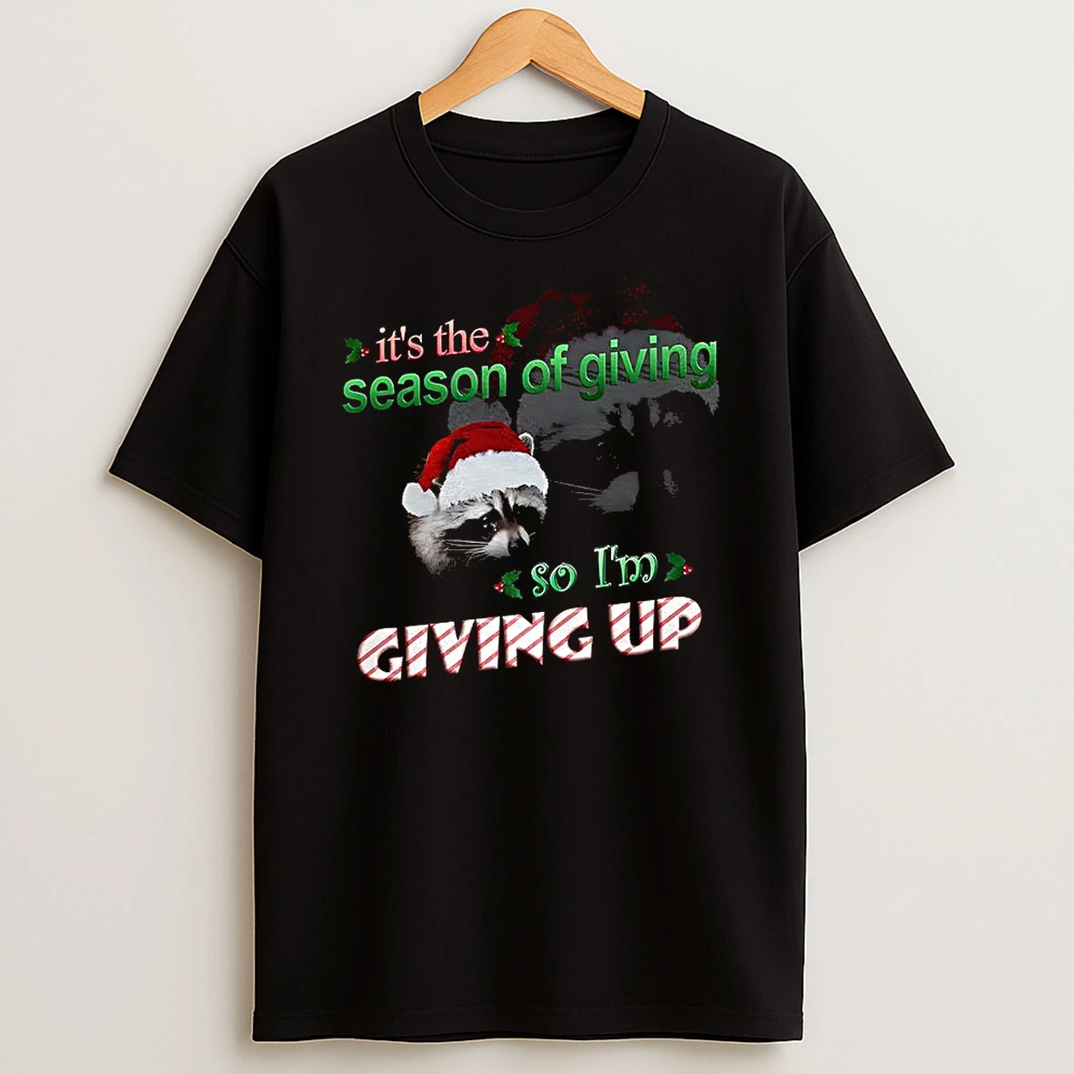 Racoon Its The Season Of Giving So Im Giving Up Christmas Shirts