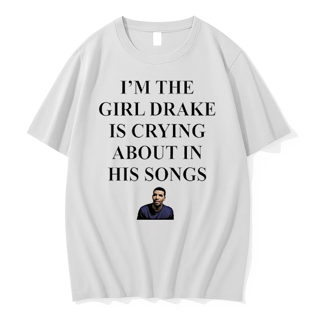 Rapper Drak Im The Girl Drake Is Crying About In His Songs Shirts