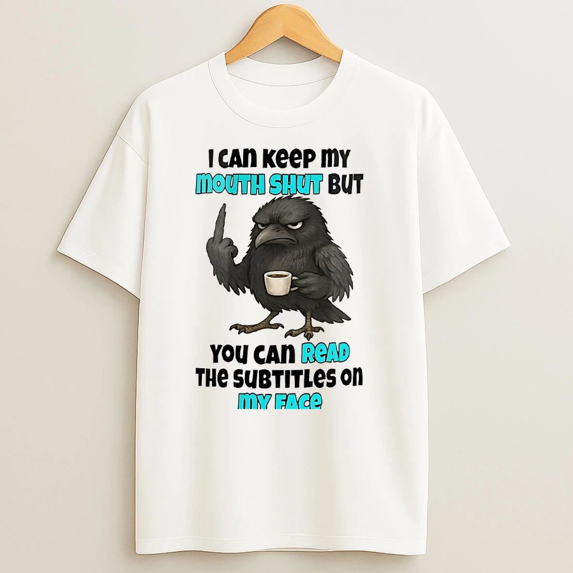 Raven I Can Keep My Mouth Shut But You Can Read T Shirts