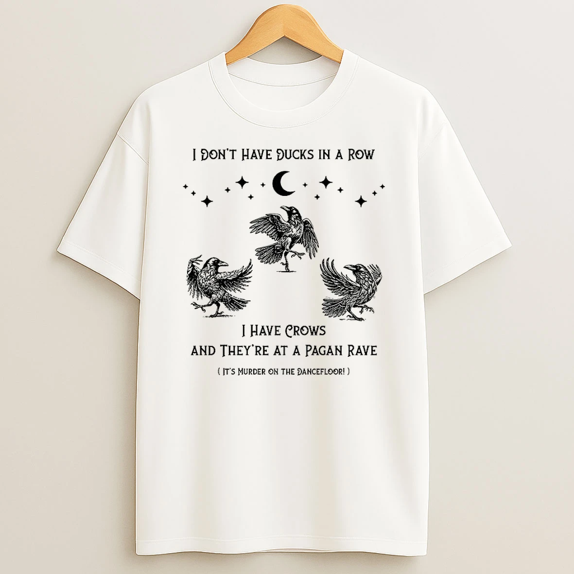 Raven I Dont Have Ducks In A Row I Have Crows And Theyre At A Pagan Rave Shirts