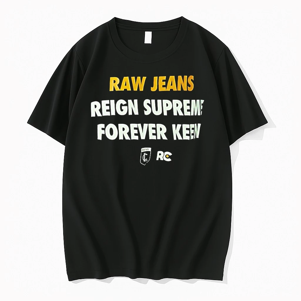 Raw Jeans Reign Supreme Forever Keen Shirts