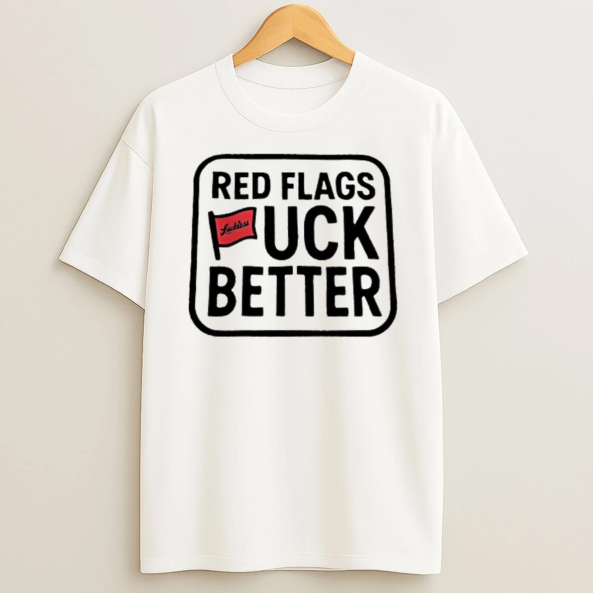 Red Flags Fuck Better Shirts