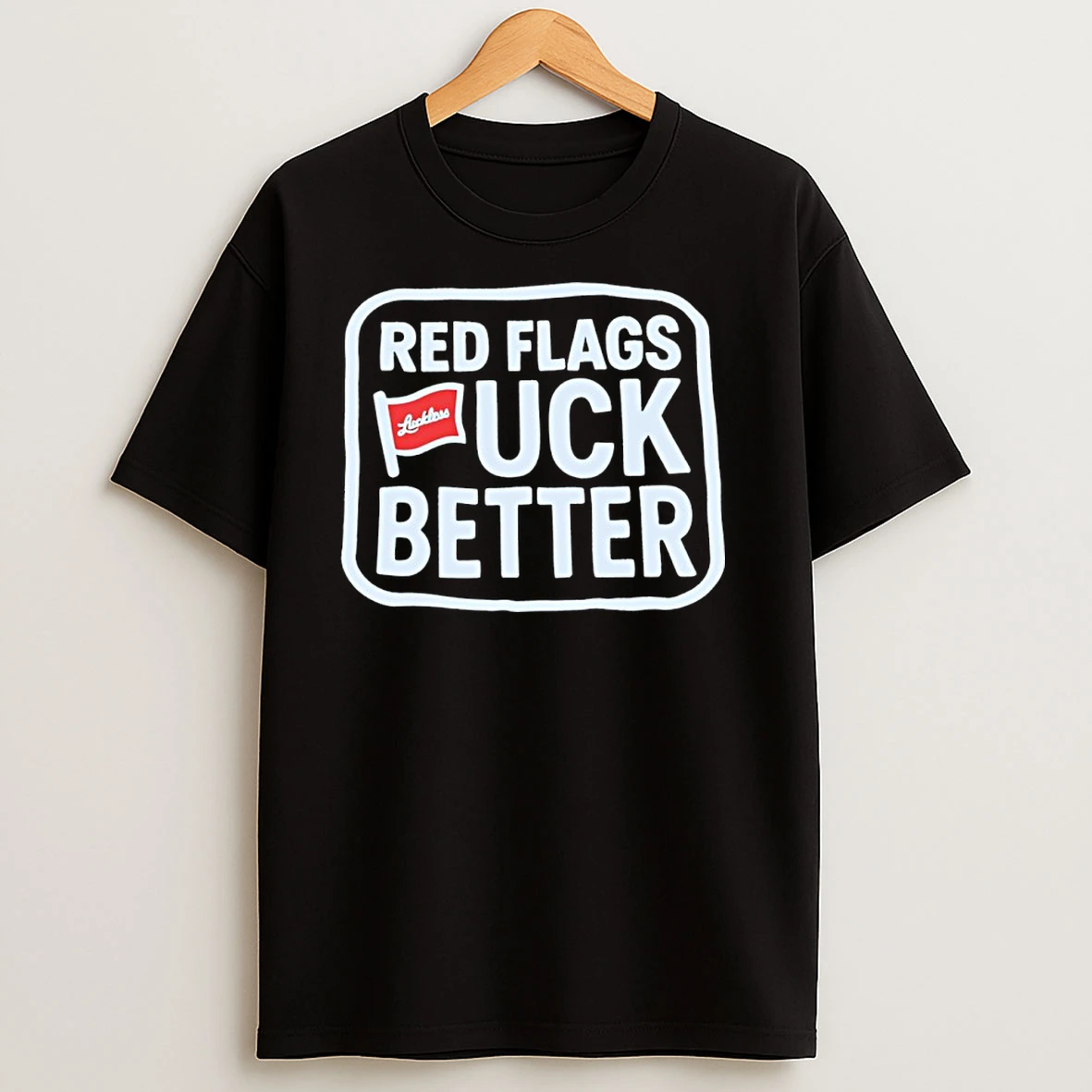 Red Flags Fuck Better T Shirts
