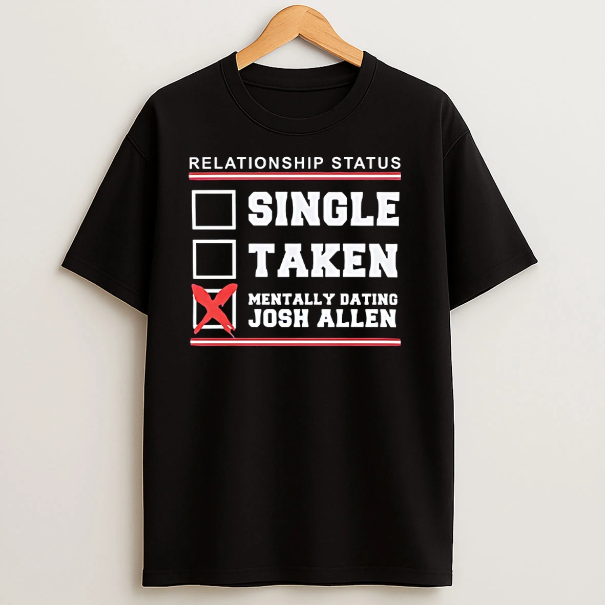 Relationship Status Single Taken Mentally Dating Josh Allen T Shirts