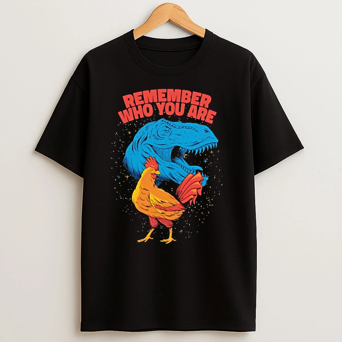 Remember Who You Are Dinosaur Chicken T Shirts
