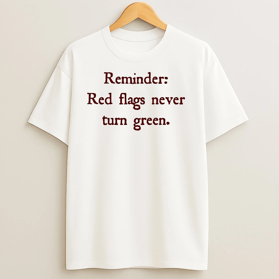 Reminder Red Flags Never Turn Green T Shirts