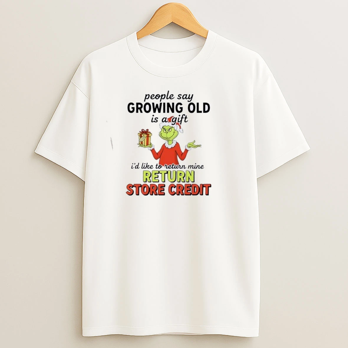 Resger Grinch People Say Growing Old Is A Gift Id Like To Return Mine Return Store Credit T Shirts