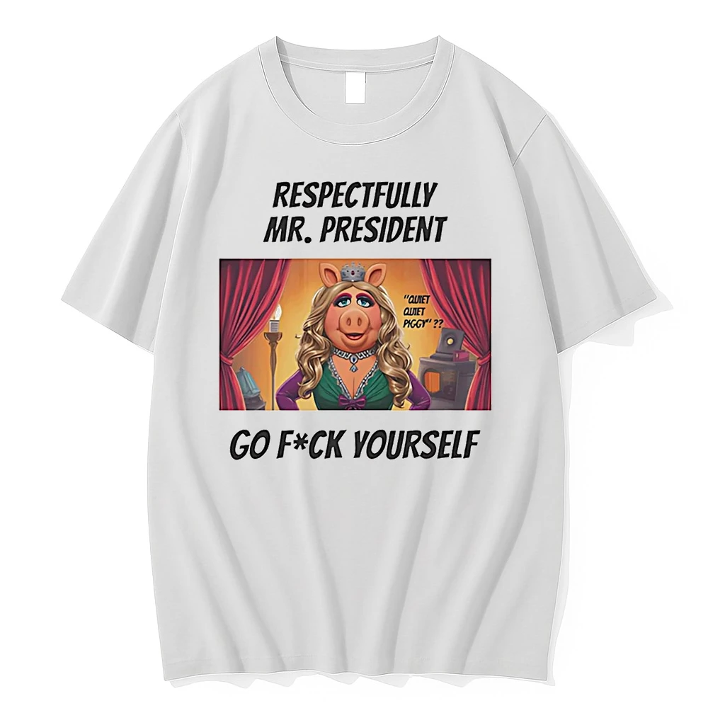 Respectfully Mr President Go Fuck Yourself Quiet Quiet Piggy Shirts