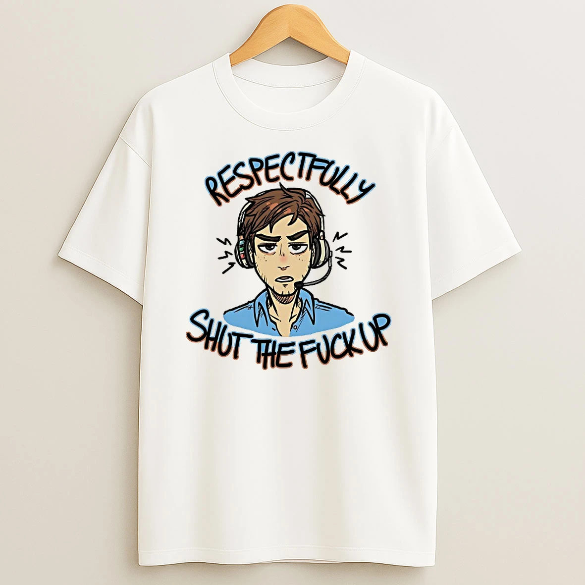 Respectfully Shut The Fuck Up Shirts