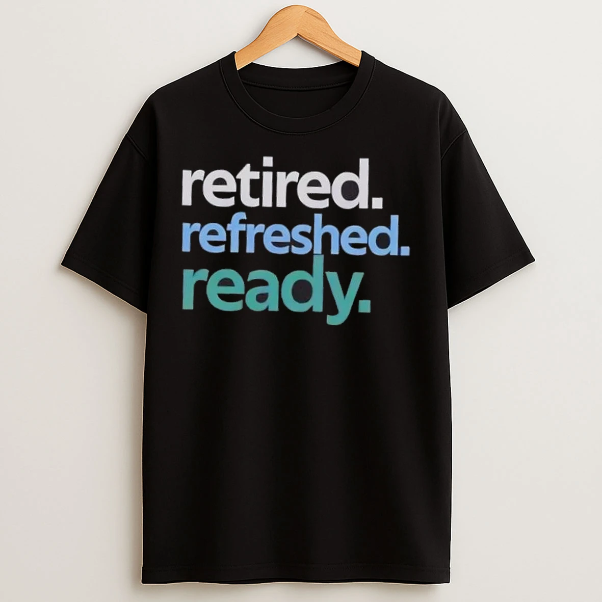 Retired Refreshed Ready T Shirts