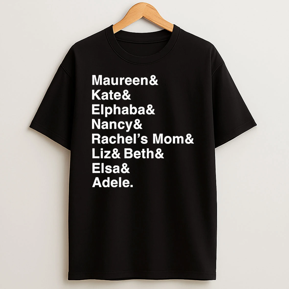 Roles Of A Lifetime Maureen Kate Elphaba Nancy Rachels Mom Liz Beth Elsa Adele Shirts