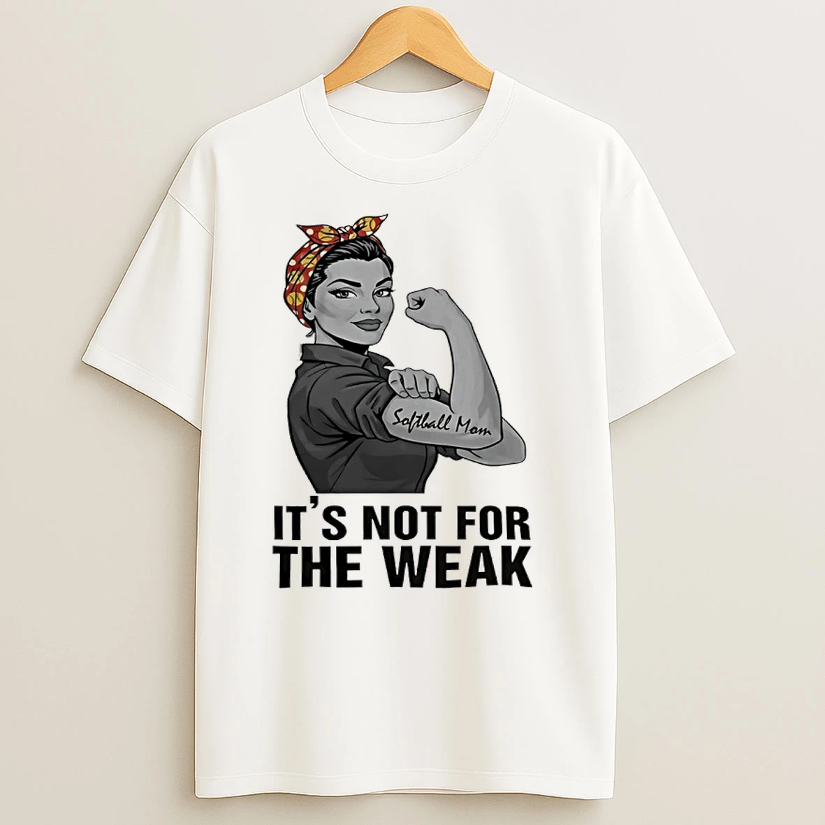 Rosie The Riveter Softball Mom Its Not For The Weak T Shirts
