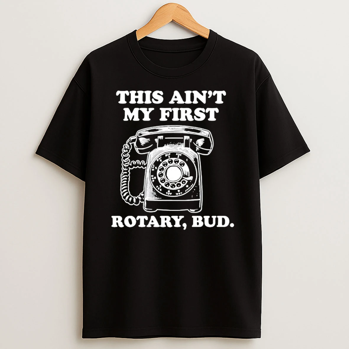 Rotary Phone This Aint My First Rotary Bud Shirts