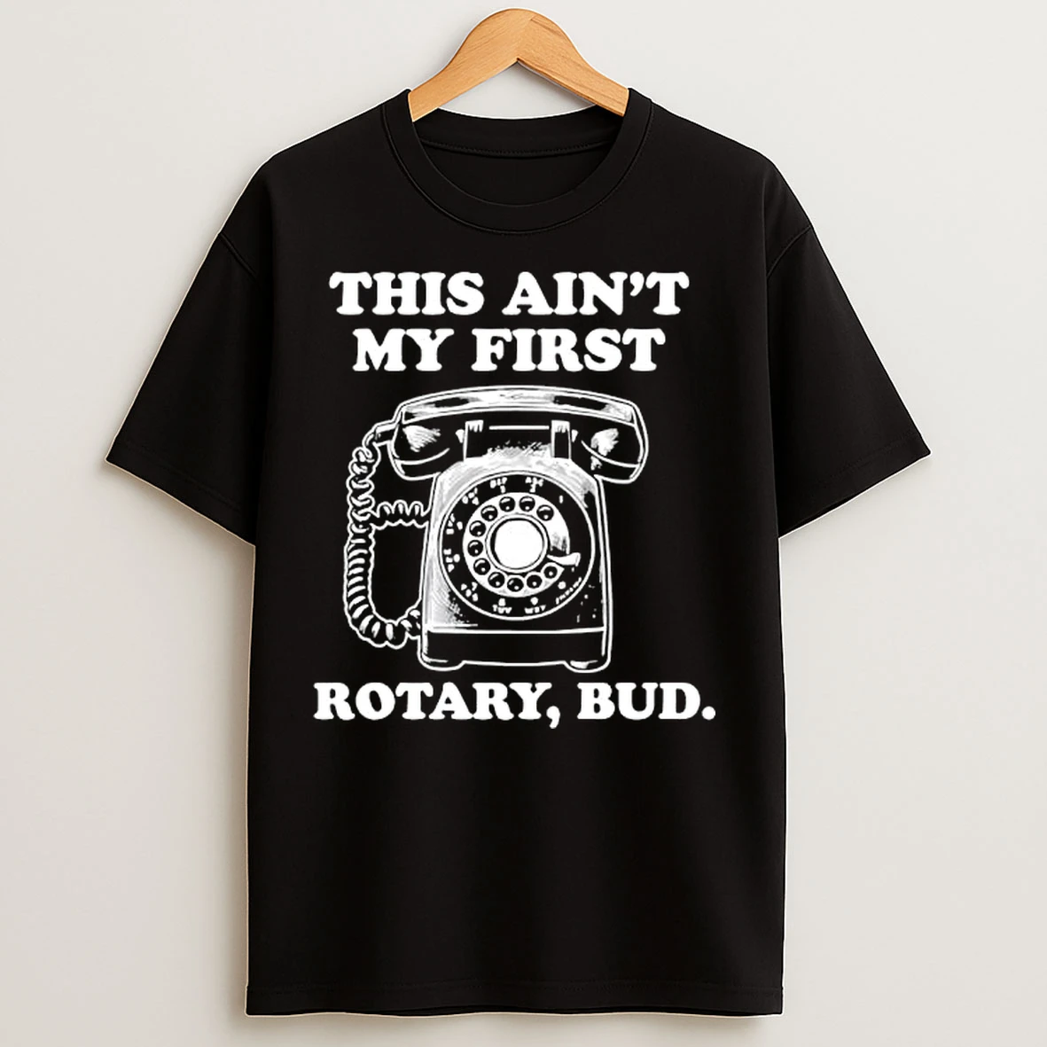 Rotary Phone This Aint My First Rotary Bud T Shirts