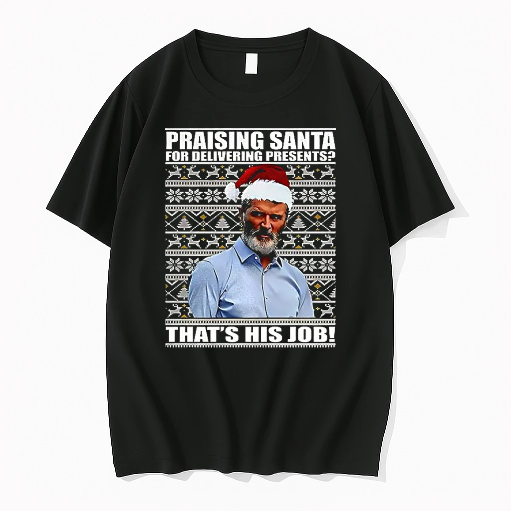 Roy Keane Praising Santa For Delivering Presents Thats His Job Ugly Christmas Shirts