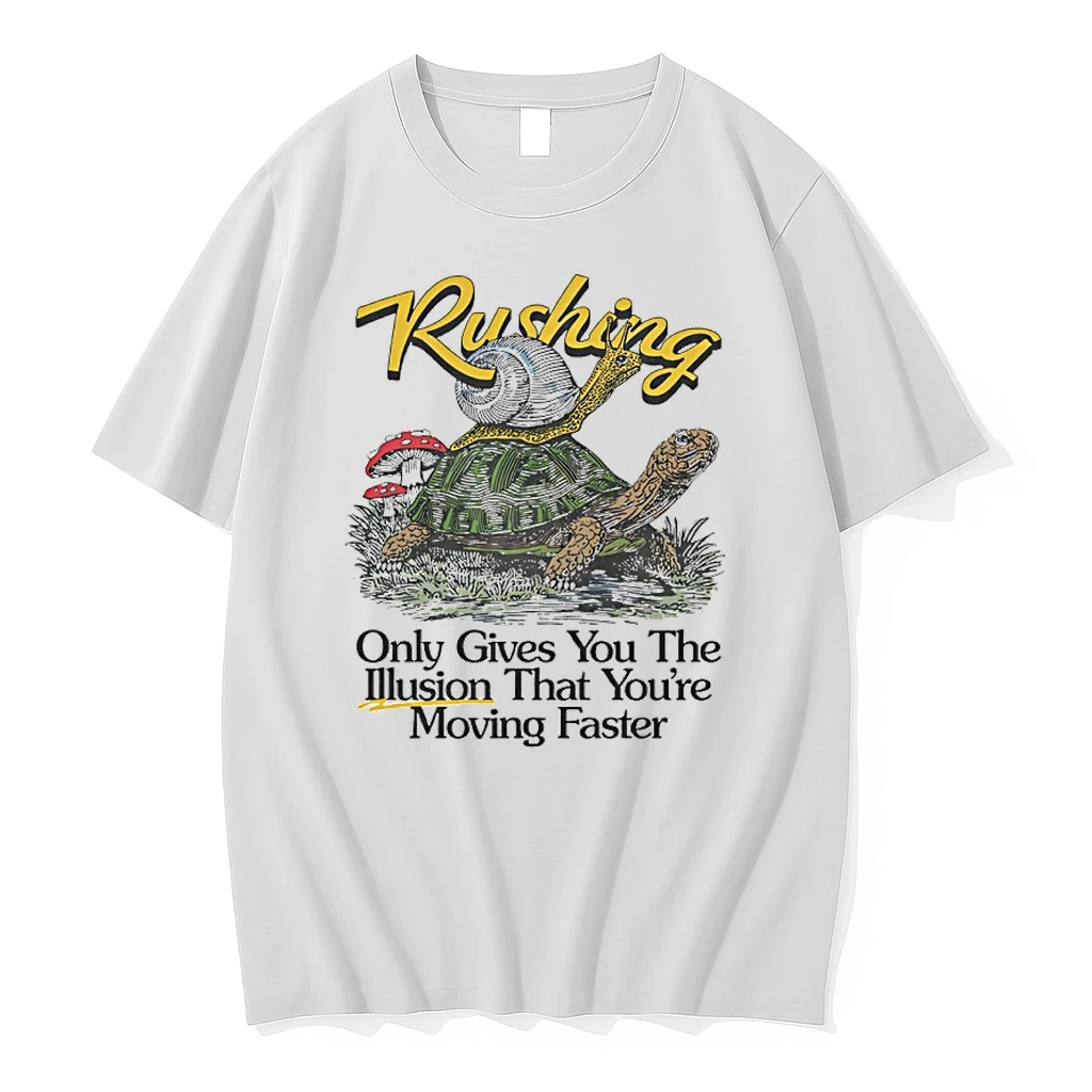 Rushing Only Gives You The Illusion That Youre Moving Faster Shirts